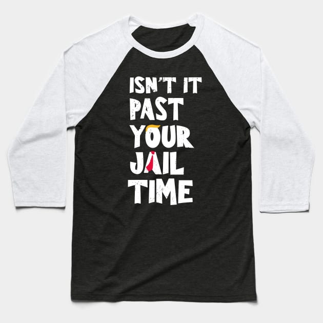 Isn't it-past-your-jail-time Baseball T-Shirt by SonyaKorobkova